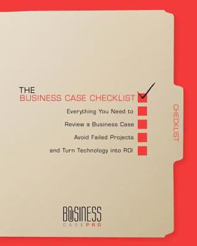 Paperback The Business Case Checklist: Everything You Need to Review a Business Case, Avoid Failed Projects, and Turn Technology into ROI Book