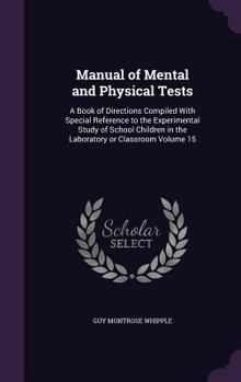 Hardcover Manual of Mental and Physical Tests: A Book of Directions Compiled With Special Reference to the Experimental Study of School Children in the Laborato Book