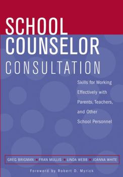 Paperback School Counselor Consultation: Developing Skills for Working Effectively with Parents, Teachers, and Other School Personnel Book