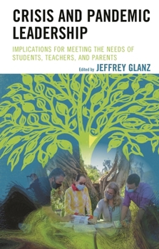 Crisis and Pandemic Leadership: Implications for Meeting the Needs of Students, Teachers, and Parents