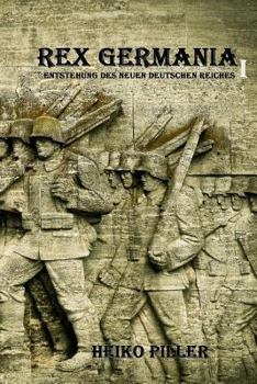 Paperback Rex Germania I: Entstehung des Neuen Deutschen Reiches [German] Book