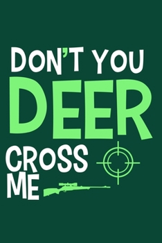 Don't You Deer Cross Me: Blank Lined Notebook Journal: Camping Camper Gift Adventure Hunting Presents For Girl Hunt Her 6x9 | 110 Blank  Pages | Plain White Paper | Soft Cover Book