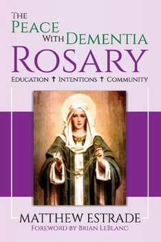 Paperback The Peace with Dementia Rosary: Education, Intentions, Community Volume 1 Book