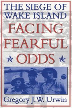 Paperback Facing Fearful Odds: The Siege of Wake Island Book