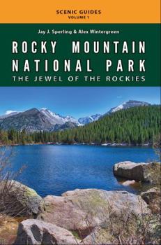 Rocky Mountain National Park: The Jewel of the Rockies: Volume 1 (Scenic Guides)
