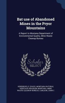 Hardcover Bat use of Abandoned Mines in the Pryor Mountains: A Report to Montana Department of Environmental Quality, Mine Waste Cleanup Bureau Book