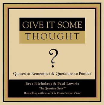 Hardcover Give It Some Thought: Quotes to Remember and Questions to Ponder Book