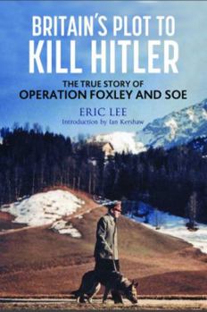 Hardcover Britain's Plot to Kill Hitler: The True Story of Operation Foxley and SOE Book