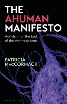 Paperback The Ahuman Manifesto: Activism for the End of the Anthropocene Book