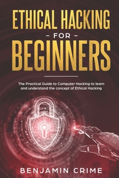Paperback Ethical Hacking For Beginners: The Practical Guide to Computer Hacking to Learn and Understand the Concept of Ethical Hacking Book