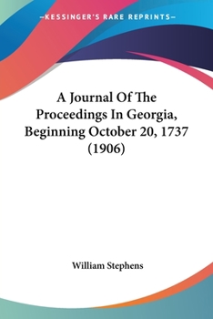 Paperback A Journal Of The Proceedings In Georgia, Beginning October 20, 1737 (1906) Book