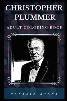 Christopher Plummer Adult Coloring Book: Academy Award Winner and Well Know Actor Inspired Adult Coloring Book (Christopher Plummer Books)