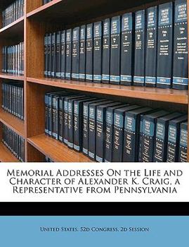 Paperback Memorial Addresses on the Life and Character of Alexander K. Craig, a Representative from Pennsylvania Book