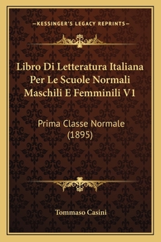 Paperback Libro Di Letteratura Italiana Per Le Scuole Normali Maschili E Femminili V1: Prima Classe Normale (1895) [Italian] Book