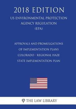 Approvals and Promulgations of Implementation Plans - Colorado - Regional Haze State Implementation Plan (US Environmental Protection Agency Regulation) (EPA)