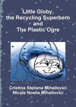 Paperback Little Globy, the Recycling Superhero and The Plastic Ogre Book