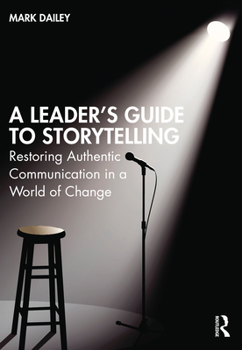 Paperback A Leader's Guide to Storytelling: Restoring Authentic Communication in a World of Change Book