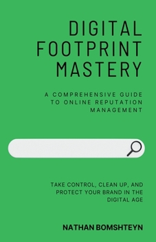 Paperback Digital Footprint Mastery: A Comprehensive Guide to Online Reputation Management Book