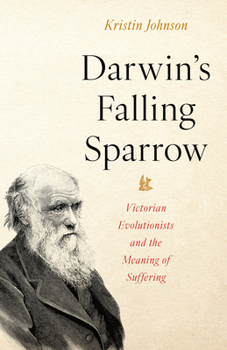 Hardcover Darwin's Falling Sparrow: Victorian Evolutionists and the Meaning of Suffering Book