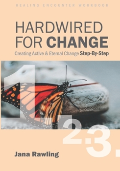 Paperback Hardwired for Change: Healing Encounter Workbook: Creating Active & Eternal Change Book