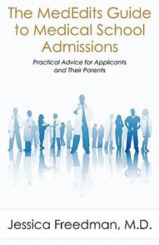 Paperback The Mededits Guide to Medical School Admissions: Practical Advice for Applicants and Their Parents (New 2016 Edition Available) Book