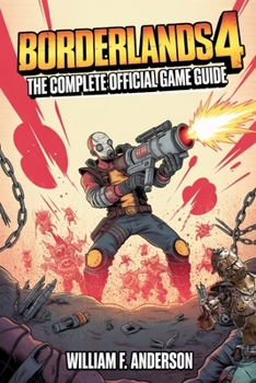 Paperback Borderlands 4: THE COMPLETE OFFICIAL GAME GUIDE; definitive guide to every quest, boss, and secret. Includes a comprehensive walkthrough, detailed map Book