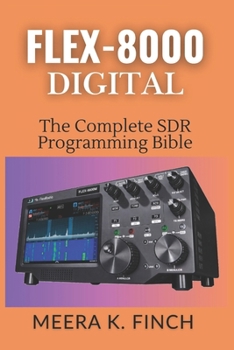 Paperback FLEX-8000 Digital: The Complete SDR Programming Bible: Master FT8, WSJT-X, SmartSDR API, Python, C#, FPGA & Build Custom Ham Radio Applications Book
