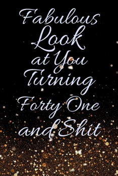 Paperback Fabulous Look at You Turning Forty One and Shit: Funny 41st Birthday Sarcastic Gag Gift. Glamorous Joke Notebook Present & Sketchbook Diary Keepsake. Book