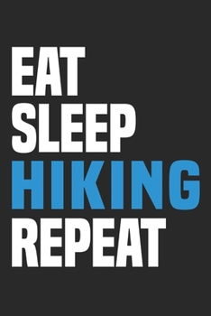 Eat Sleep Hiking Repeat: Funny Cool Hiker Journal Notebook Workbook Diary Planner - 6x9 - 120 College Ruled Lined Paper Pages - Cute Gift For Hiking Fans, Enthusiasts, Hiking Lovers, Hikers