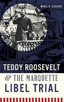 Hardcover Teddy Roosevelt & the Marquette Libel Trial Book