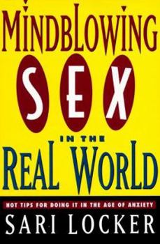 Paperback Mindblowing Sex in the Real World: Hot Tips for Doing It in the Age of Anxiety Book