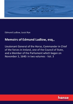 Paperback Memoirs of Edmund Ludlow, esq.,: Lieutenant General of the Horse, Commander in Chief of the forces in Ireland, one of the Council of State, and a Memb Book