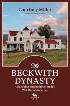 Paperback The Beckwith Dynasty: A Ranching Empire in Colorado's Wet Mountain Valley Book