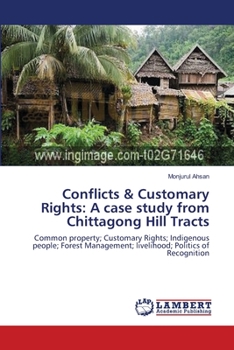 Paperback Conflicts & Customary Rights: A case study from Chittagong Hill Tracts Book