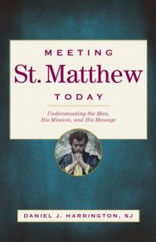 Paperback Meeting St. Matthew Today: Understanding the Man, His Mission, and His Message Book