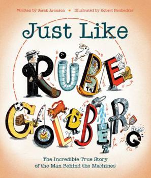 Hardcover Just Like Rube Goldberg: The Incredible True Story of the Man Behind the Machines Book