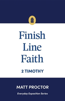 Paperback Finish Line Faith: 2 Timothy (Everyday Exposition Series) Book