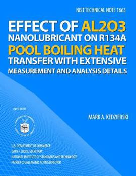 Paperback Nist Technical Note 1663: Effect of Al2O3 Nanolubricant on R134a Pool Boiling Heat Transfer with Extensive Measurement and Analysis Details Book