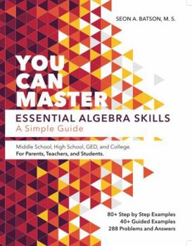 Paperback Essential Algebra Skills Workbook: A Simple Guide (YOU CAN MASTER SERIES). Simple Notes; Step by Step Examples; Guided Examples; and Practice Exercises including the Answers. Book