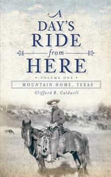 Hardcover A Day's Ride from Here Volume 1: Mountain Home, Texas Book