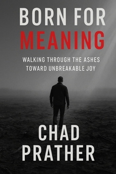 Paperback Born For Meaning: Walking Through The Ashes Toward Unbreakable Joy Book
