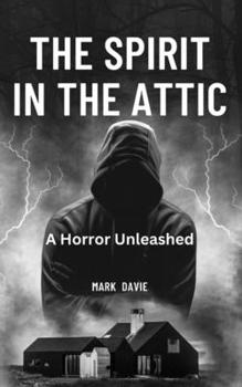 The Spirit in the Attic: A Horror Unleashed