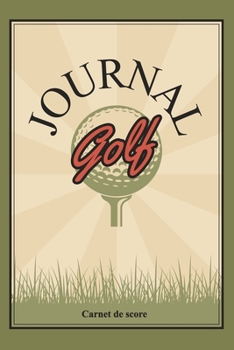 Paperback Golf Journal - Carnet de score: Carnet de parcours de golf - Livret de Suivi Statistique de Score de Golf avec tableaux - cadeau id?al pour golfeur - [French] Book