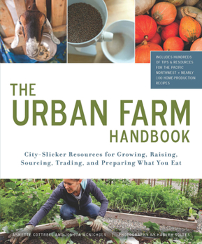 Paperback The Urban Farm Handbook: City-Slicker Resources for Growing, Raising, Sourcing, Trading, and Preparing What You Eat Book