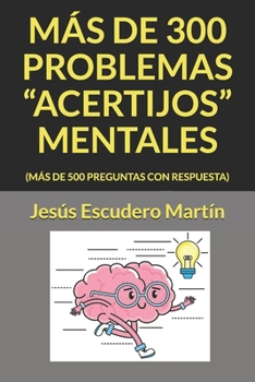 Paperback Mas de 300 Problemas "Acertijos" Mentales: (Más de 500 Preguntas Con Respuesta) [Spanish] Book