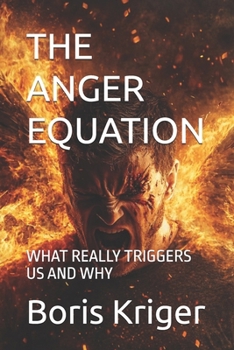 THE ANGER EQUATION: WHAT REALLY TRIGGERS US AND WHY (Philosophical Questions)