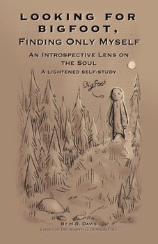 Paperback Looking for Bigfoot, Finding Only Myself.: An Introspective Lens on the Soul Book
