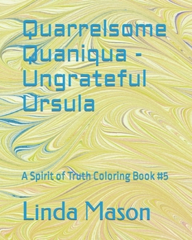 Paperback Quarrelsome Quaniqua - Ungrateful Ursula: A Spirit of Truth Coloring Book #5 Book