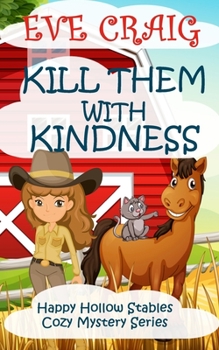 Paperback Kill Them With Kindness: Happy Hollow Stables Cozy Mystery Series Book