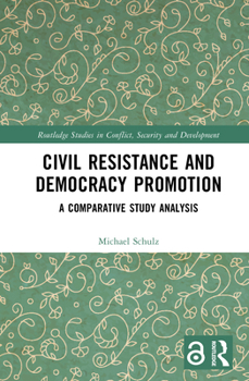 Hardcover Civil Resistance and Democracy Promotion: A Comparative Study Analysis Book